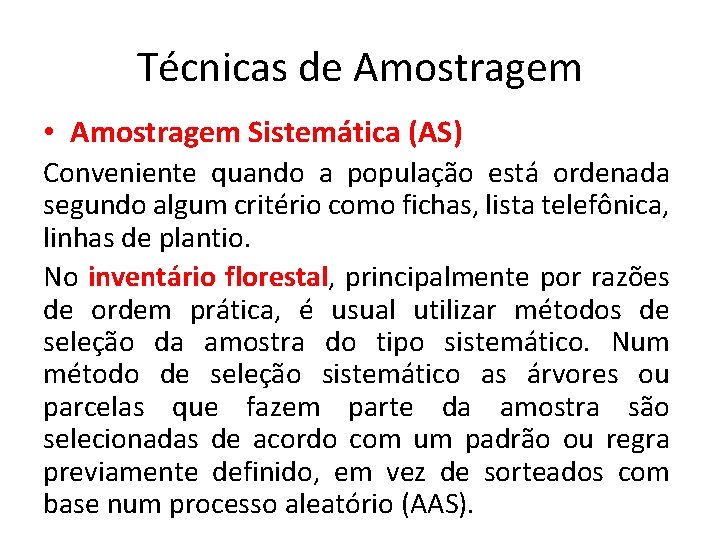 Técnicas de Amostragem • Amostragem Sistemática (AS) Conveniente quando a população está ordenada segundo Técnicas de Amostragem • Amostragem Sistemática (AS) Conveniente quando a população está ordenada segundo