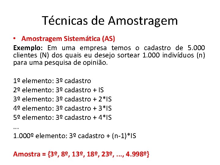 Técnicas de Amostragem • Amostragem Sistemática (AS) Exemplo: Em uma empresa temos o cadastro Técnicas de Amostragem • Amostragem Sistemática (AS) Exemplo: Em uma empresa temos o cadastro