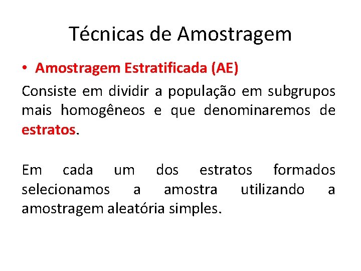 Técnicas de Amostragem • Amostragem Estratificada (AE) Consiste em dividir a população em subgrupos Técnicas de Amostragem • Amostragem Estratificada (AE) Consiste em dividir a população em subgrupos