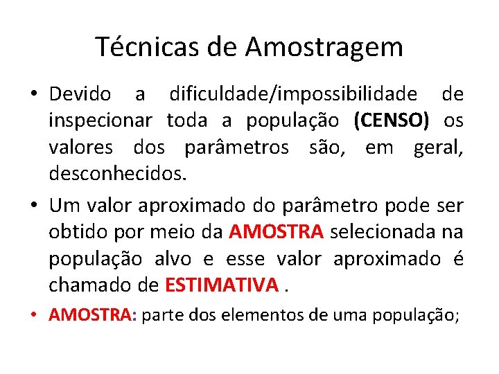 Técnicas de Amostragem • Devido a dificuldade/impossibilidade de inspecionar toda a população (CENSO) os Técnicas de Amostragem • Devido a dificuldade/impossibilidade de inspecionar toda a população (CENSO) os