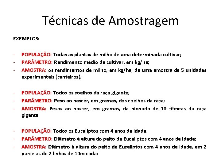 Técnicas de Amostragem EXEMPLOS: - POPULAÇÃO: Todas as plantas de milho de uma determinada Técnicas de Amostragem EXEMPLOS: - POPULAÇÃO: Todas as plantas de milho de uma determinada