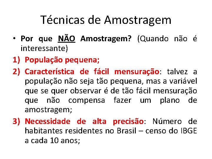 Técnicas de Amostragem • Por que NÃO Amostragem? (Quando não é interessante) 1) População Técnicas de Amostragem • Por que NÃO Amostragem? (Quando não é interessante) 1) População