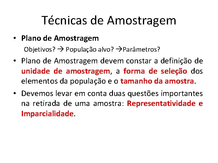Técnicas de Amostragem • Plano de Amostragem Objetivos? População alvo? Parâmetros? • Plano de Técnicas de Amostragem • Plano de Amostragem Objetivos? População alvo? Parâmetros? • Plano de