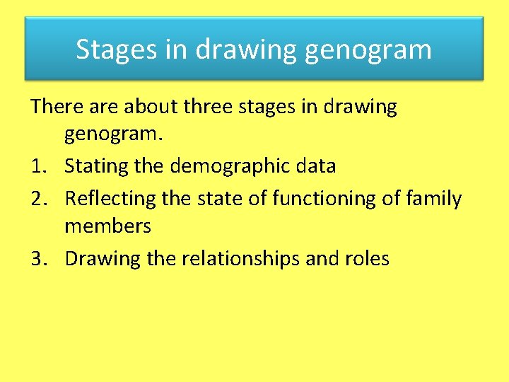 Stages in genogram drawing Stages in drawing genogram There about three stages in drawing