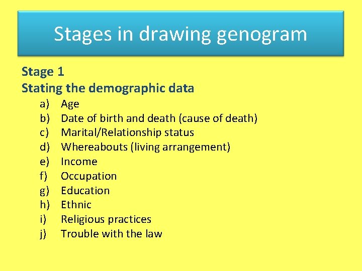 Stages in drawing genogram Stage 1 Stating the demographic data a) b) c) d)