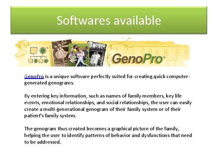 Softwares available Geno. Pro is a unique software perfectly suited for creating quick computergenerated