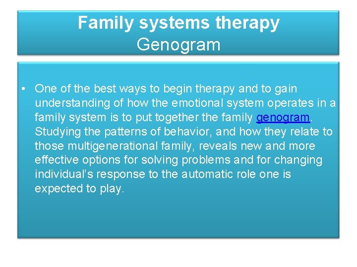 Family systems therapy Genogram • One of the best ways to begin therapy and