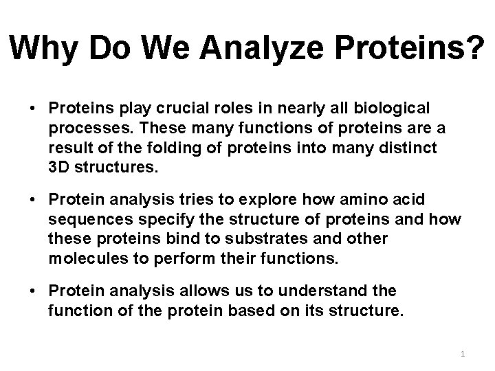 Why Do We Analyze Proteins? • Proteins play crucial roles in nearly all biological