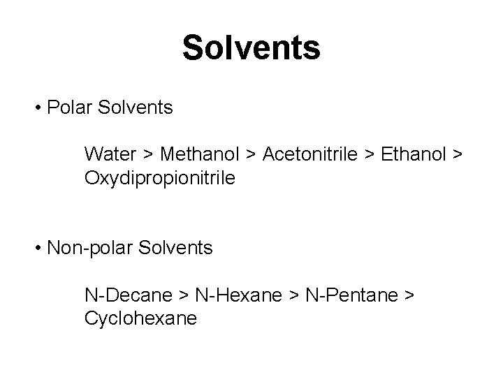 Solvents • Polar Solvents Water > Methanol > Acetonitrile > Ethanol > Oxydipropionitrile •