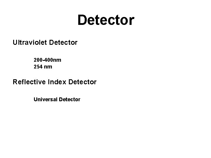 Detector Ultraviolet Detector 200 -400 nm 254 nm Reflective Index Detector Universal Detector 