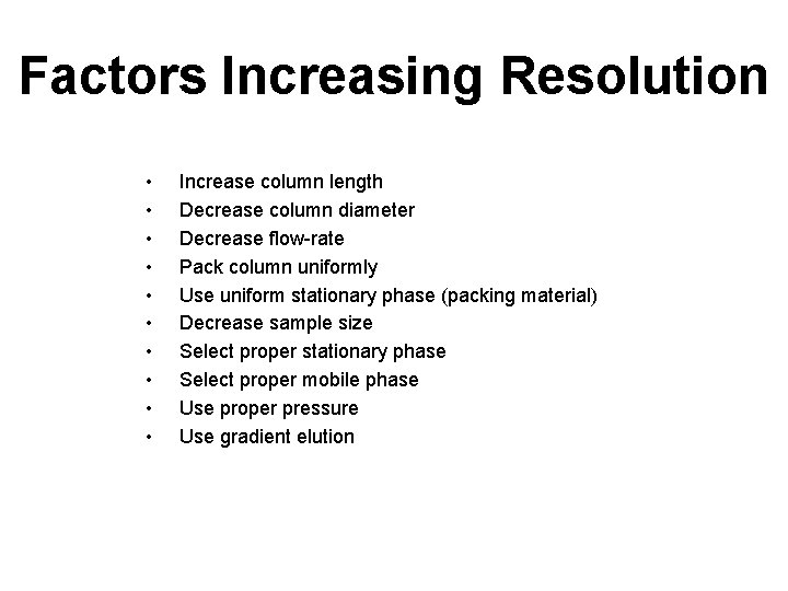 Factors Increasing Resolution • • • Increase column length Decrease column diameter Decrease flow-rate