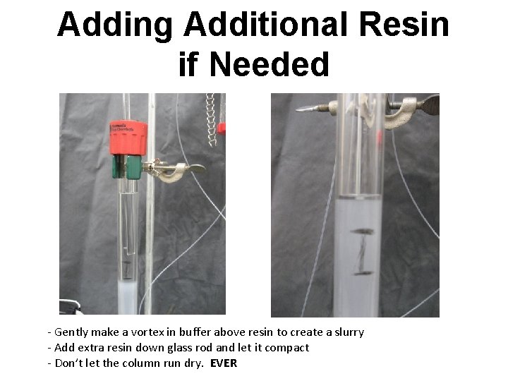 Adding Additional Resin if Needed - Gently make a vortex in buffer above resin