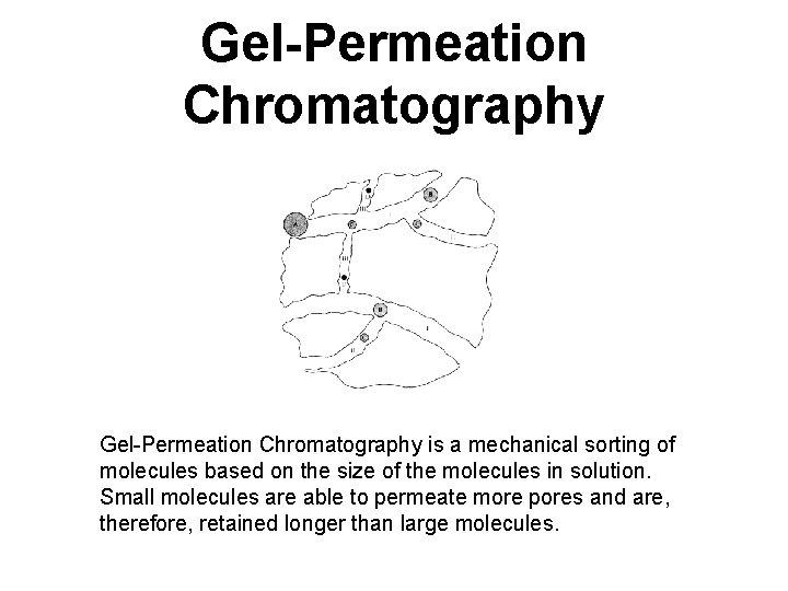 Gel-Permeation Chromatography is a mechanical sorting of molecules based on the size of the