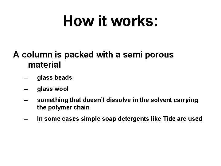 How it works: A column is packed with a semi porous material – glass