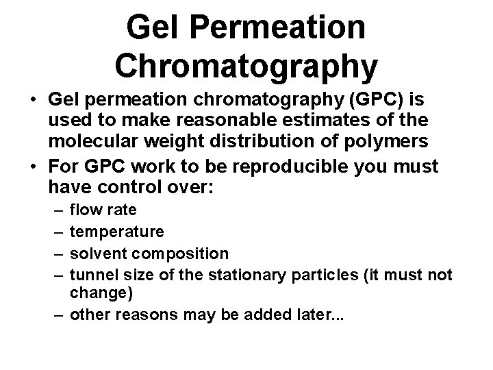 Gel Permeation Chromatography • Gel permeation chromatography (GPC) is used to make reasonable estimates