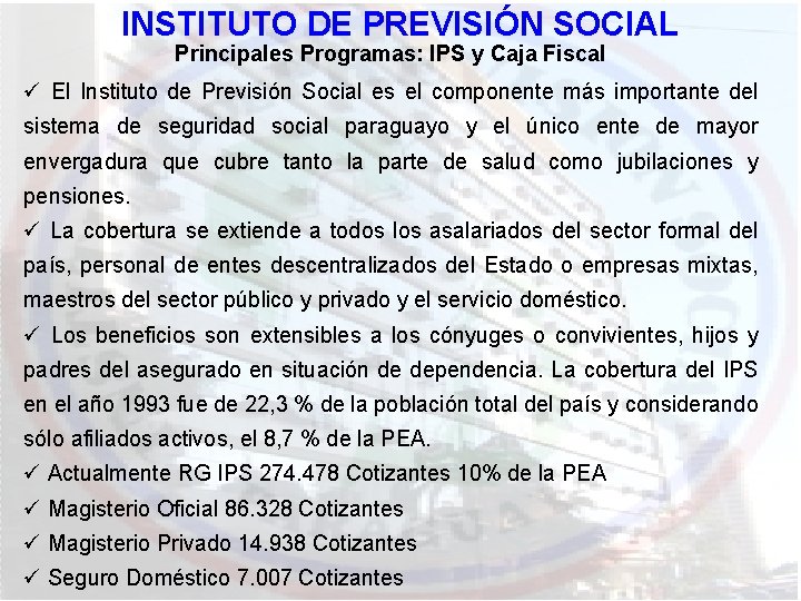 INSTITUTO DE PREVISIÓN SOCIAL Principales Programas: IPS y Caja Fiscal ü El Instituto de