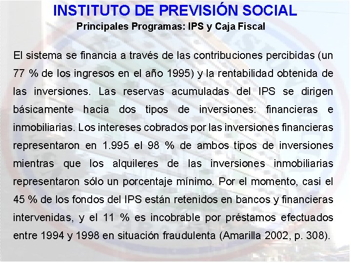 INSTITUTO DE PREVISIÓN SOCIAL Principales Programas: IPS y Caja Fiscal El sistema se financia