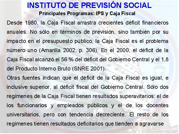INSTITUTO DE PREVISIÓN SOCIAL Principales Programas: IPS y Caja Fiscal Desde 1980, la Caja