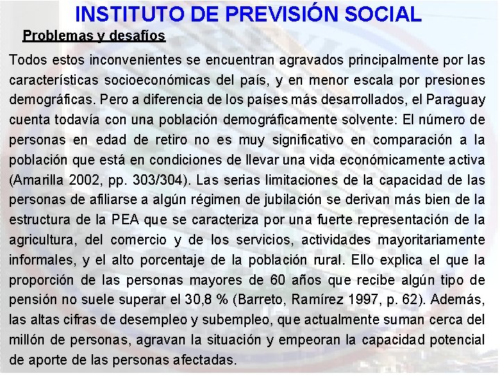 INSTITUTO DE PREVISIÓN SOCIAL Problemas y desafíos Todos estos inconvenientes se encuentran agravados principalmente