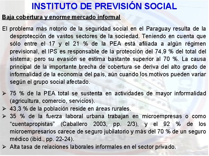 INSTITUTO DE PREVISIÓN SOCIAL Baja cobertura y enorme mercado informal El problema más notorio