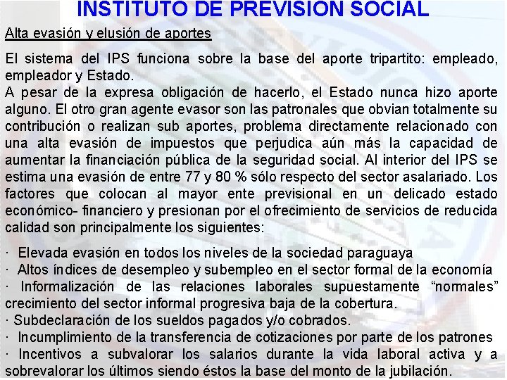 INSTITUTO DE PREVISIÓN SOCIAL Alta evasión y elusión de aportes El sistema del IPS