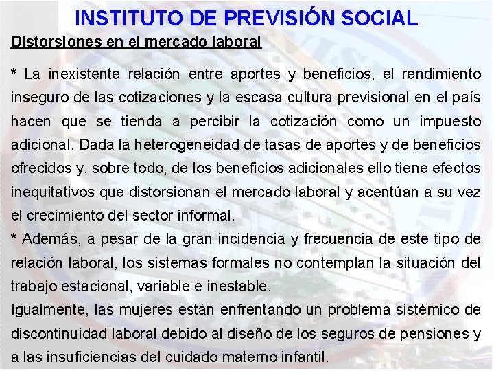 INSTITUTO DE PREVISIÓN SOCIAL Distorsiones en el mercado laboral * La inexistente relación entre