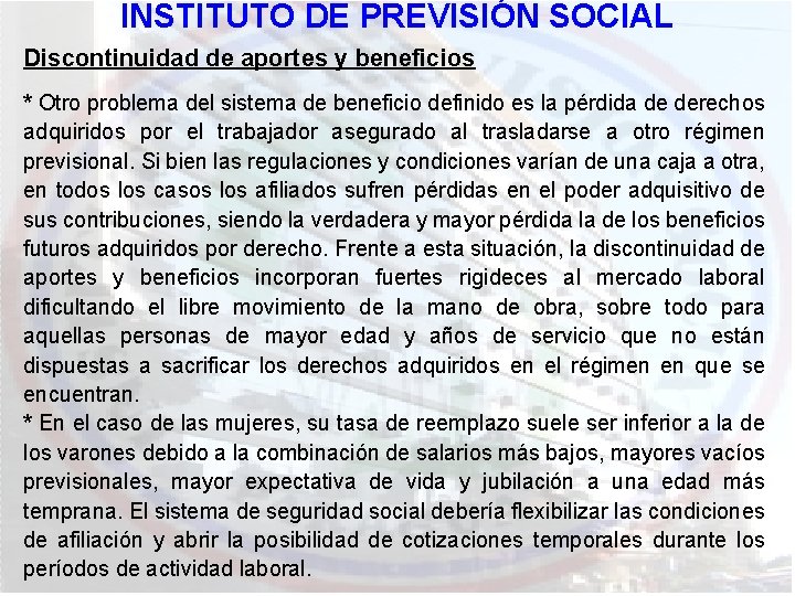 INSTITUTO DE PREVISIÓN SOCIAL Discontinuidad de aportes y beneficios * Otro problema del sistema