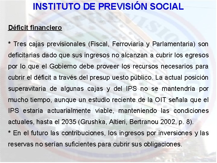 INSTITUTO DE PREVISIÓN SOCIAL Déficit financiero * Tres cajas previsionales (Fiscal, Ferroviaria y Parlamentaria)