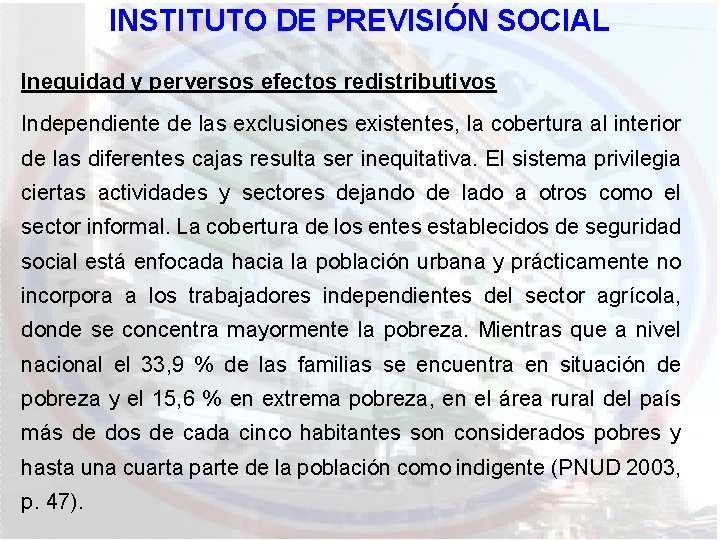 INSTITUTO DE PREVISIÓN SOCIAL Inequidad y perversos efectos redistributivos Independiente de las exclusiones existentes,