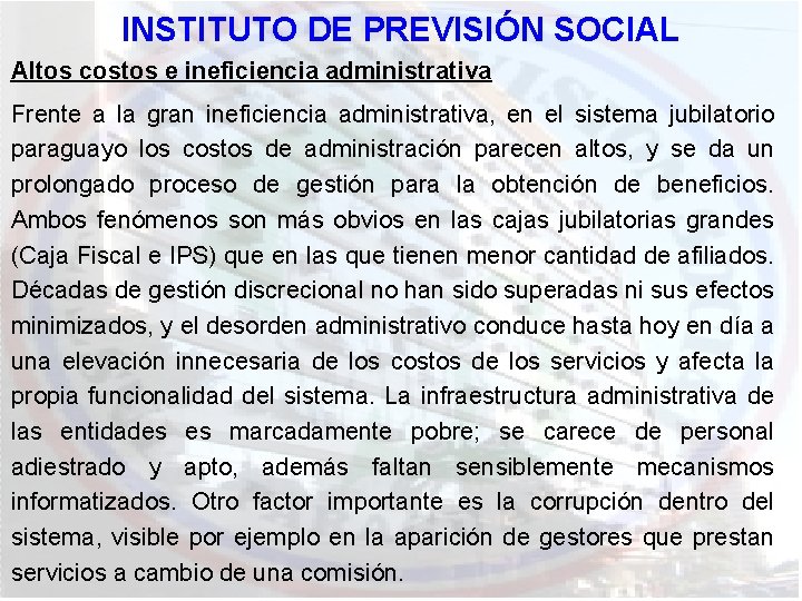 INSTITUTO DE PREVISIÓN SOCIAL Altos costos e ineficiencia administrativa Frente a la gran ineficiencia