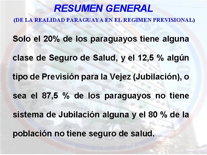 RESUMEN GENERAL (DE LA REALIDAD PARAGUAYA EN EL REGIMEN PREVISIONAL) Solo el 20% de