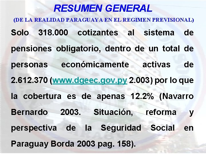 RESUMEN GENERAL (DE LA REALIDAD PARAGUAYA EN EL REGIMEN PREVISIONAL) Solo 318. 000 cotizantes