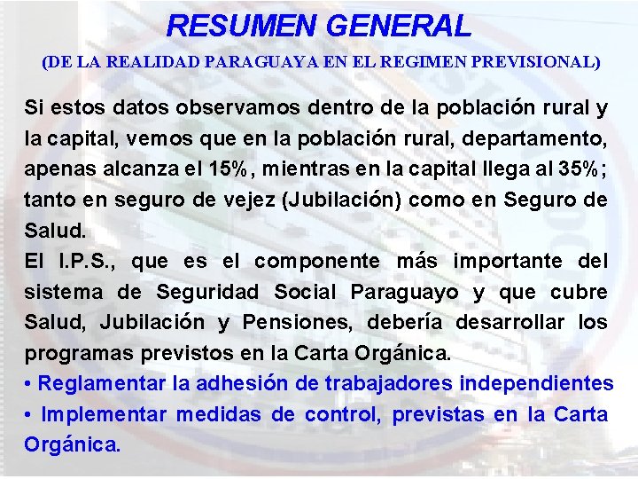 RESUMEN GENERAL (DE LA REALIDAD PARAGUAYA EN EL REGIMEN PREVISIONAL) Si estos datos observamos