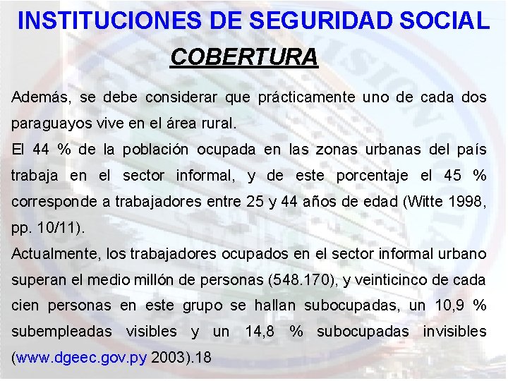 INSTITUCIONES DE SEGURIDAD SOCIAL COBERTURA Además, se debe considerar que prácticamente uno de cada