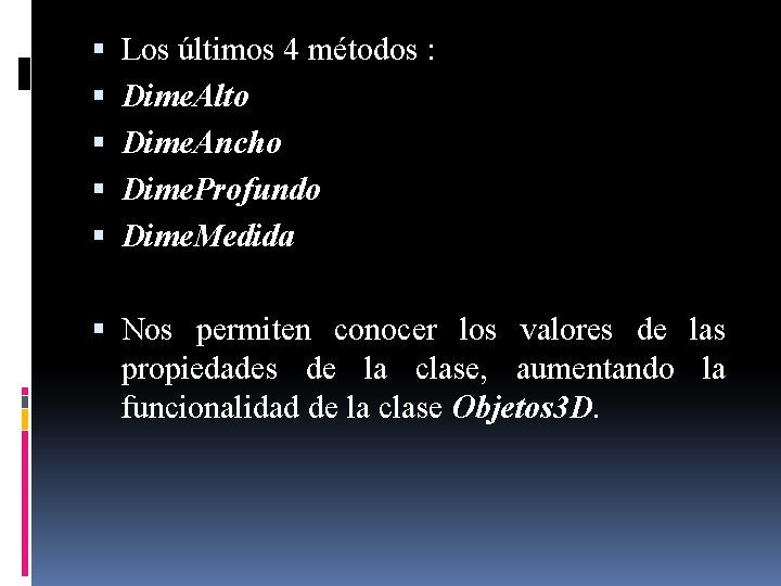  Los últimos 4 métodos : Dime. Alto Dime. Ancho Dime. Profundo Dime. Medida