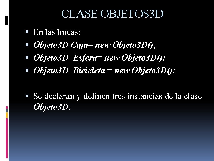 CLASE OBJETOS 3 D En las líneas: Objeto 3 D Caja= new Objeto 3