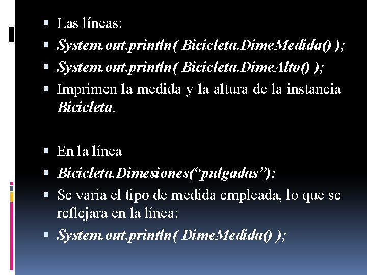  Las líneas: System. out. println( Bicicleta. Dime. Medida() ); System. out. println( Bicicleta.