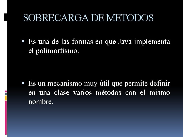 SOBRECARGA DE METODOS Es una de las formas en que Java implementa el polimorfismo.