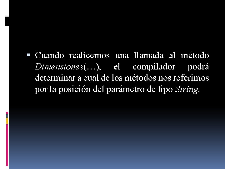  Cuando realicemos una llamada al método Dimensiones(…), el compilador podrá determinar a cual