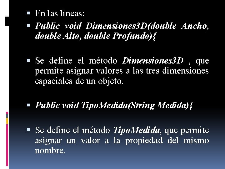  En las líneas: Public void Dimensiones 3 D(double Ancho, double Alto, double Profundo){