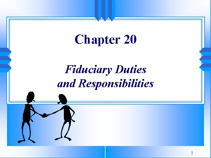 Chapter 20 Fiduciary Duties and Responsibilities 1 