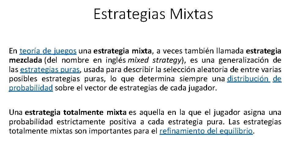 Estrategias Mixtas En teoría de juegos una estrategia mixta, a veces también llamada estrategia