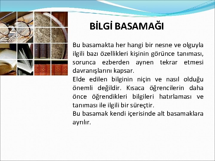 1. 0 Bilgi BİLGİ BASAMAĞI Bu basamakta her hangi bir nesne ve olguyla ilgili