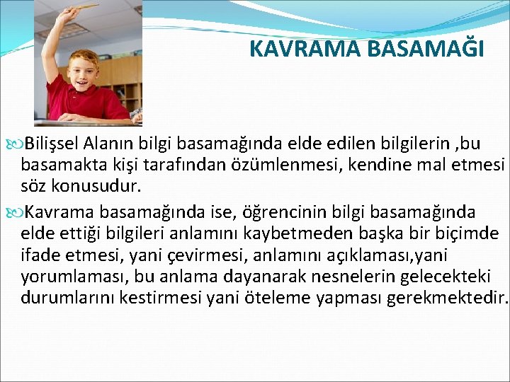 KAVRAMA BASAMAĞI Bilişsel Alanın bilgi basamağında elde edilen bilgilerin , bu basamakta kişi tarafından