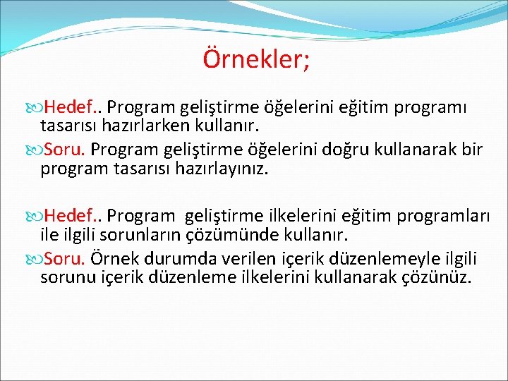 Örnekler; Hedef. . Program geliştirme öğelerini eğitim programı tasarısı hazırlarken kullanır. Soru. Program geliştirme