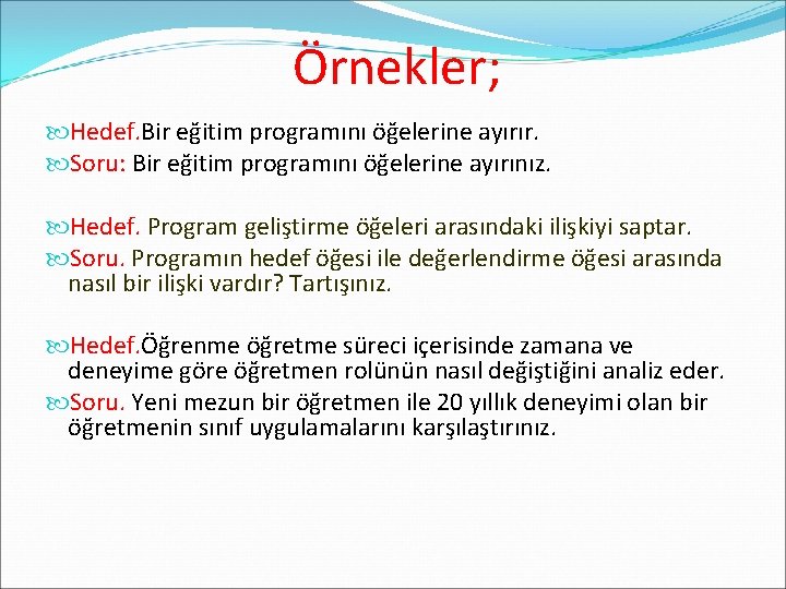 Örnekler; Hedef. Bir eğitim programını öğelerine ayırır. Soru: Bir eğitim programını öğelerine ayırınız. Hedef.