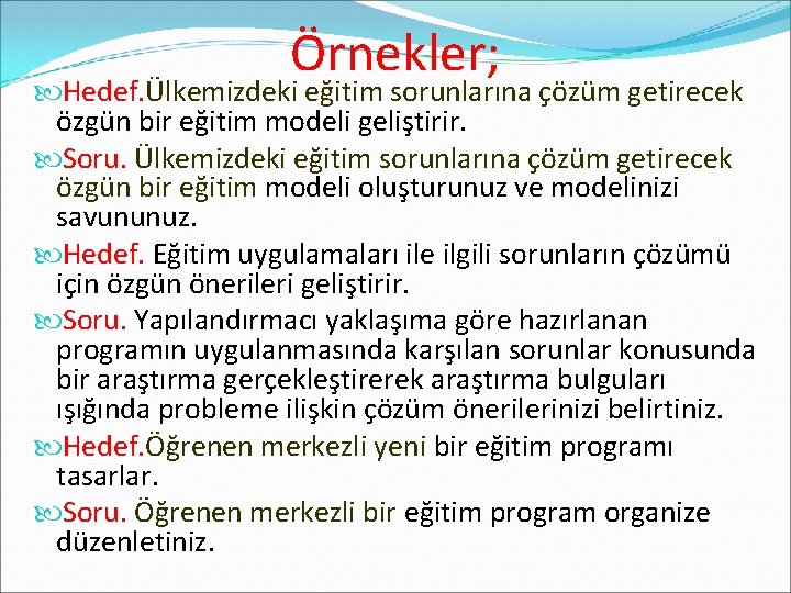 Örnekler; Hedef. Ülkemizdeki eğitim sorunlarına çözüm getirecek özgün bir eğitim modeli geliştirir. Soru. Ülkemizdeki