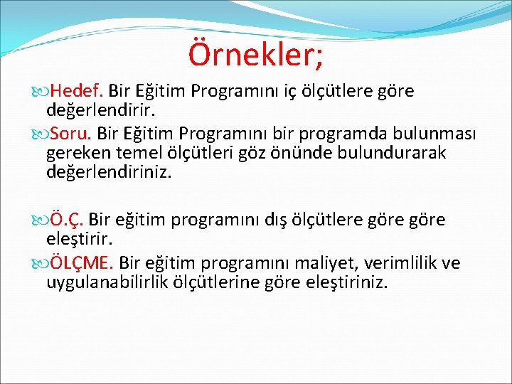 Örnekler; Hedef. Bir Eğitim Programını iç ölçütlere göre değerlendirir. Soru. Bir Eğitim Programını bir