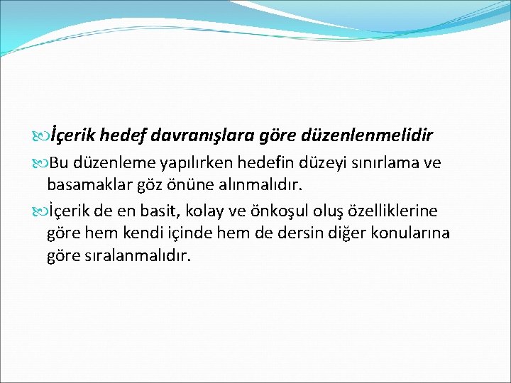  İçerik hedef davranışlara göre düzenlenmelidir Bu düzenleme yapılırken hedefin düzeyi sınırlama ve basamaklar