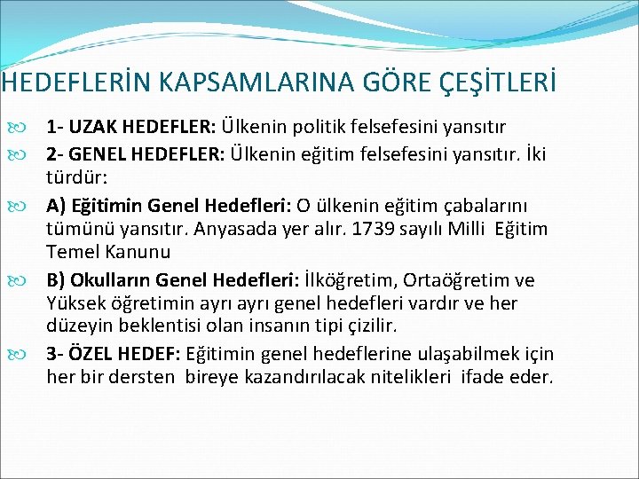 HEDEFLERİN KAPSAMLARINA GÖRE ÇEŞİTLERİ 1 - UZAK HEDEFLER: Ülkenin politik felsefesini yansıtır 2 -